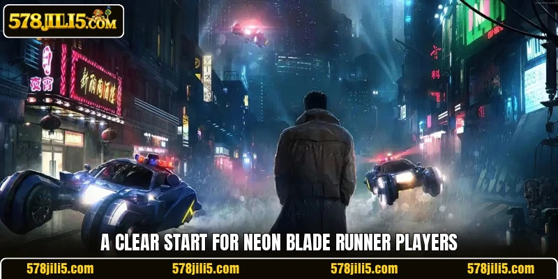 A clear start for Neon Blade Runner players