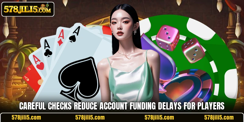 Careful checks reduce account funding delays for players