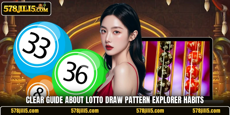 Clear guide about Lotto Draw Pattern Explorer habits