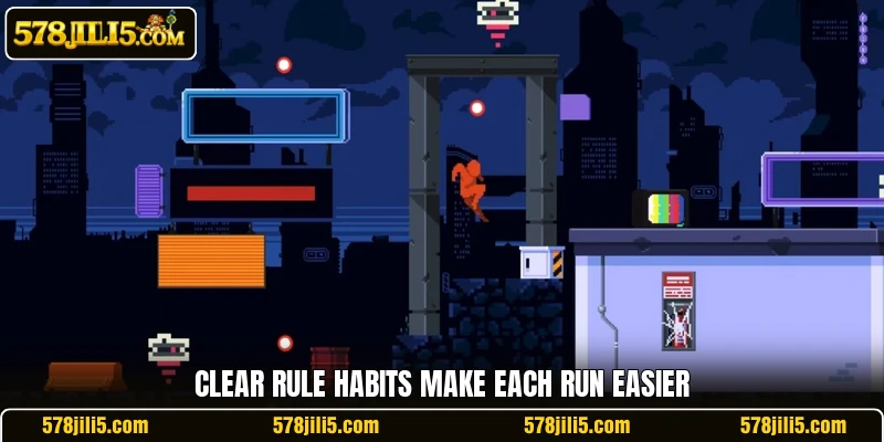 Clear rule habits make each run easier