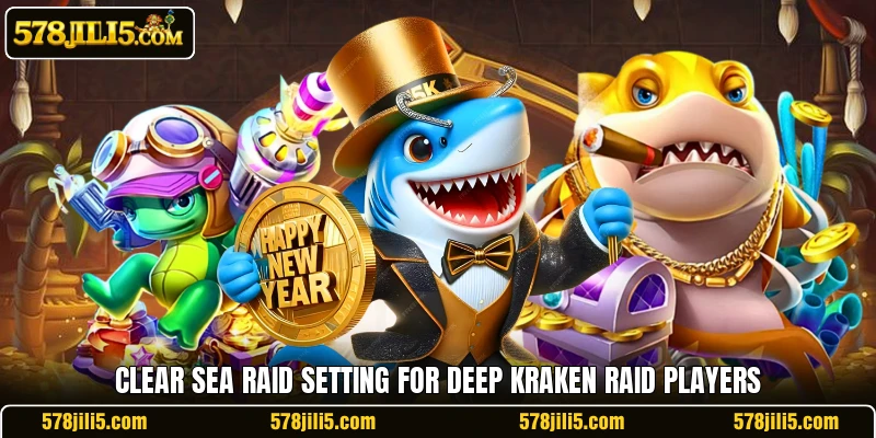 Clear sea raid setting for Deep Kraken Raid players