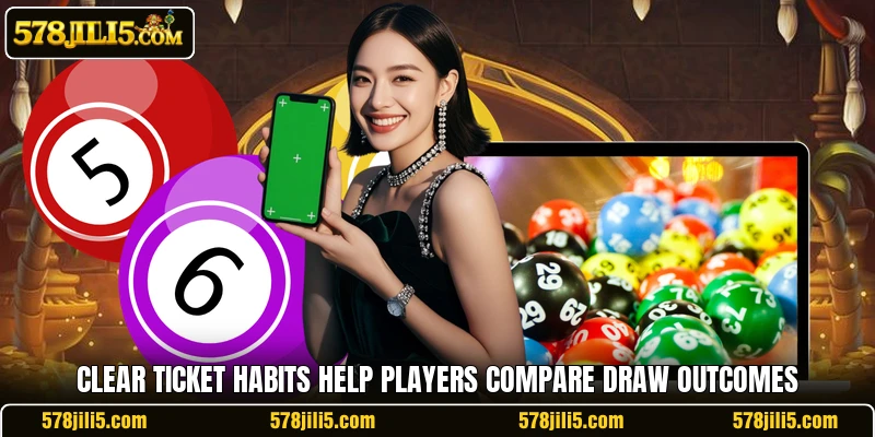 Clear ticket habits help players compare draw outcomes Clear ticket habits help players compare draw outcomes