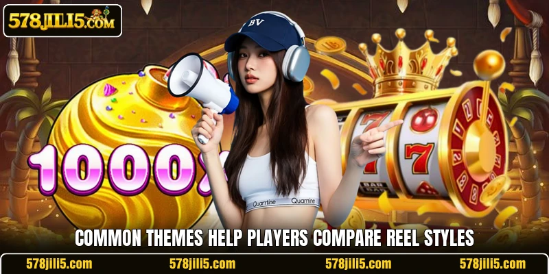 Common themes help players compare reel styles