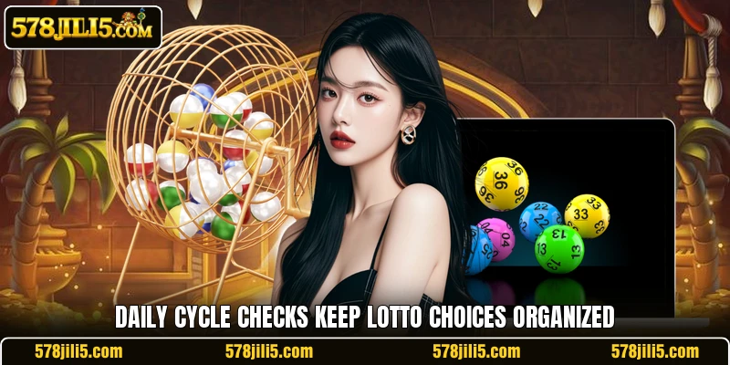 Daily cycle checks keep lotto choices organized