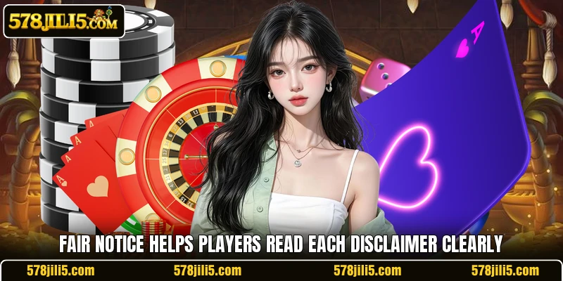 Fair notice helps players read each disclaimer clearly