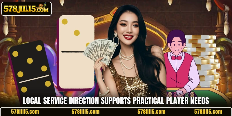 Local service direction supports practical player needs