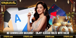 No Commission Baccarat – Enjoy Classic Rules With Value