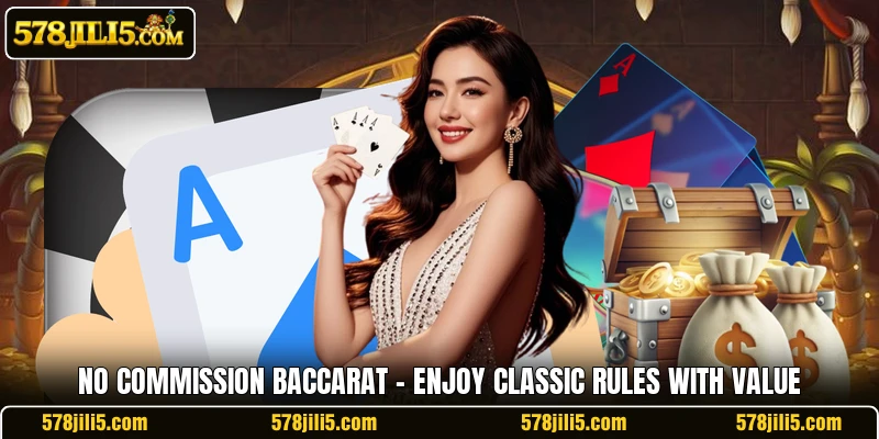 No Commission Baccarat – Enjoy Classic Rules With Value