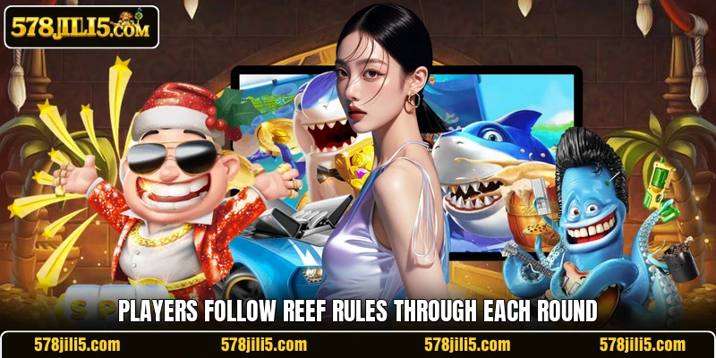 Players follow reef rules through each round