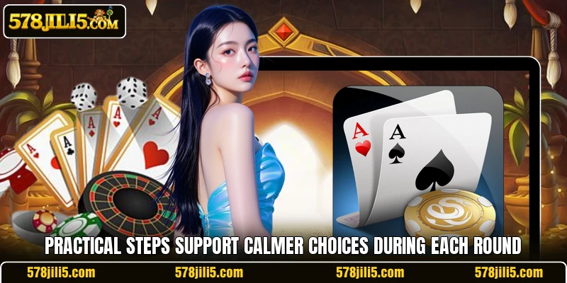 Practical steps support calmer choices during each round Practical steps support calmer choices during each round