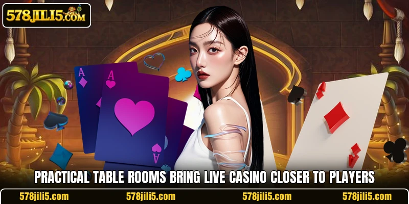 Practical table rooms bring live casino closer to players