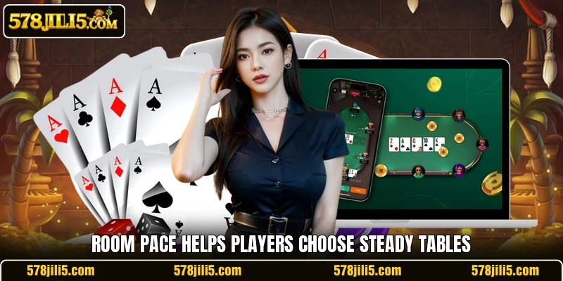 Room pace helps players choose steady tables