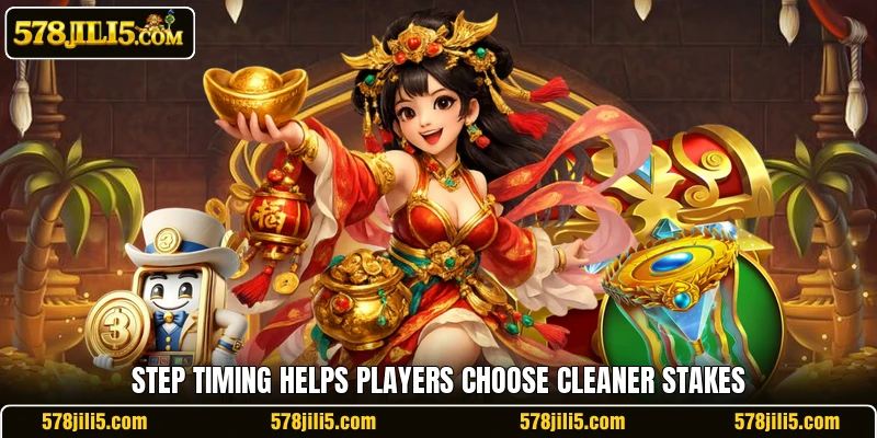 Step timing helps players choose cleaner stakes